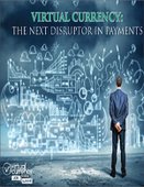 Virtual Currency: The Next Disruptor in Payments